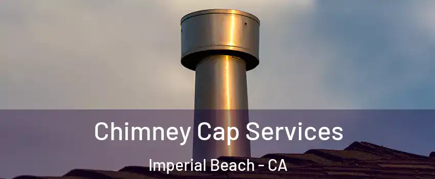  Chimney Cap Services Imperial Beach - CA