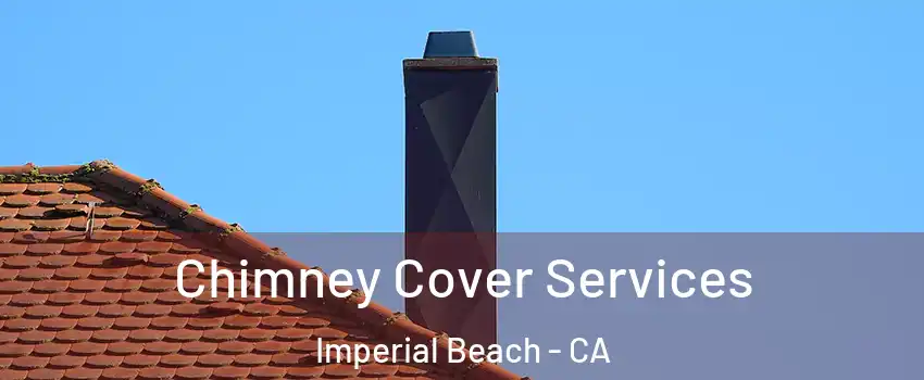  Chimney Cover Services Imperial Beach - CA