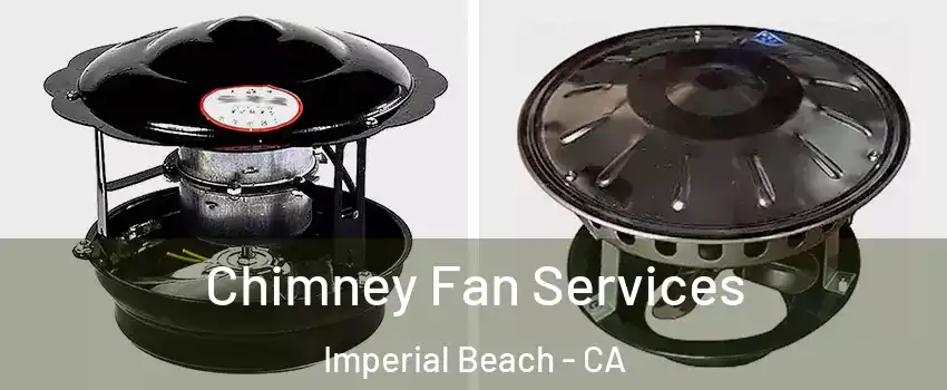  Chimney Fan Services Imperial Beach - CA