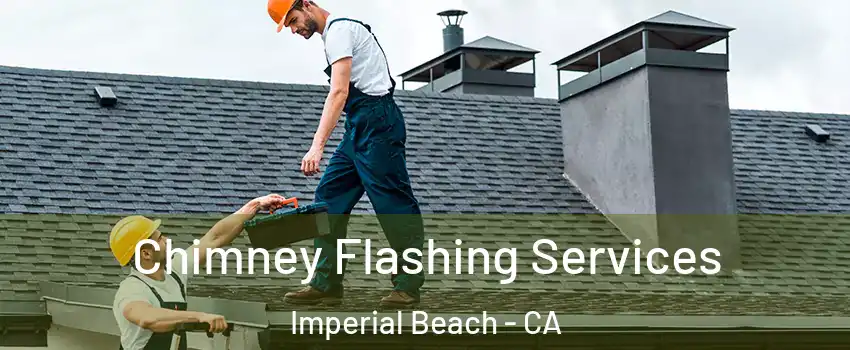  Chimney Flashing Services Imperial Beach - CA
