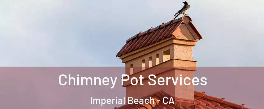  Chimney Pot Services Imperial Beach - CA