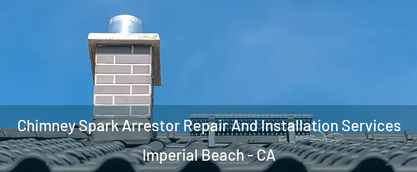 Chimney Spark Arrestor Repair And Installation Services Imperial Beach - CA