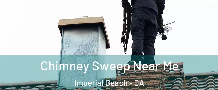 Chimney Sweep Near Me Imperial Beach - CA