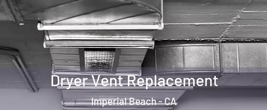  Dryer Vent Replacement Imperial Beach - CA
