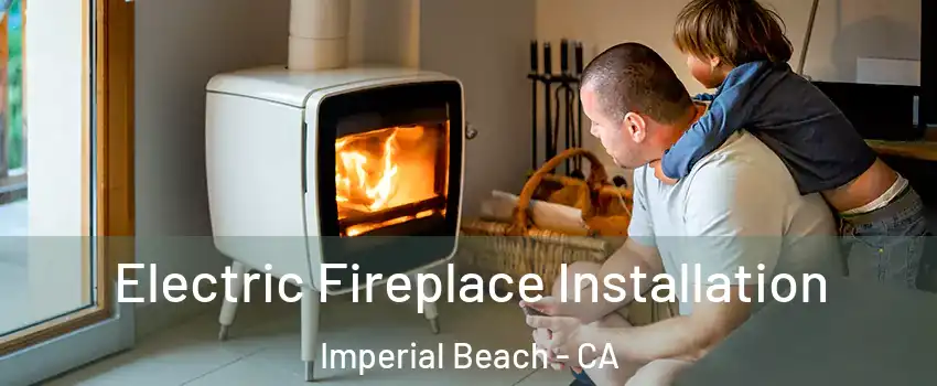  Electric Fireplace Installation Imperial Beach - CA