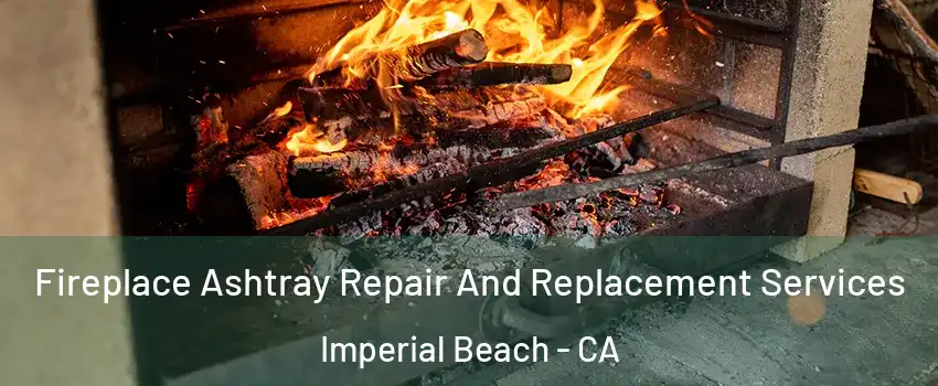  Fireplace Ashtray Repair And Replacement Services Imperial Beach - CA