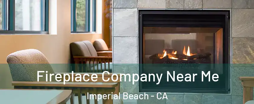  Fireplace Company Near Me Imperial Beach - CA