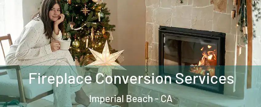  Fireplace Conversion Services Imperial Beach - CA