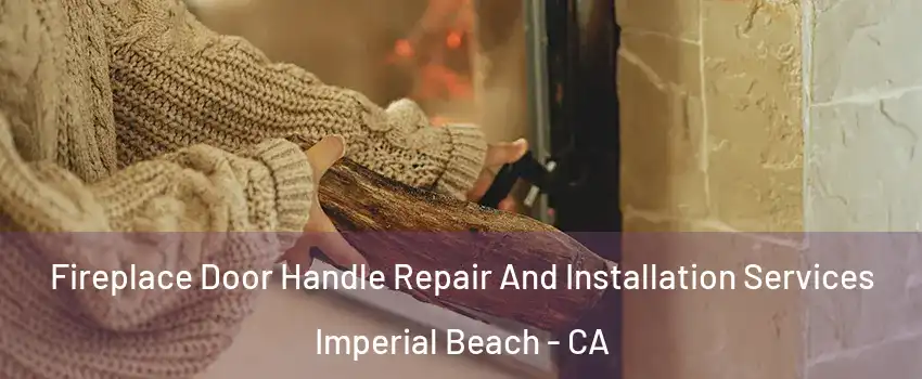  Fireplace Door Handle Repair And Installation Services Imperial Beach - CA