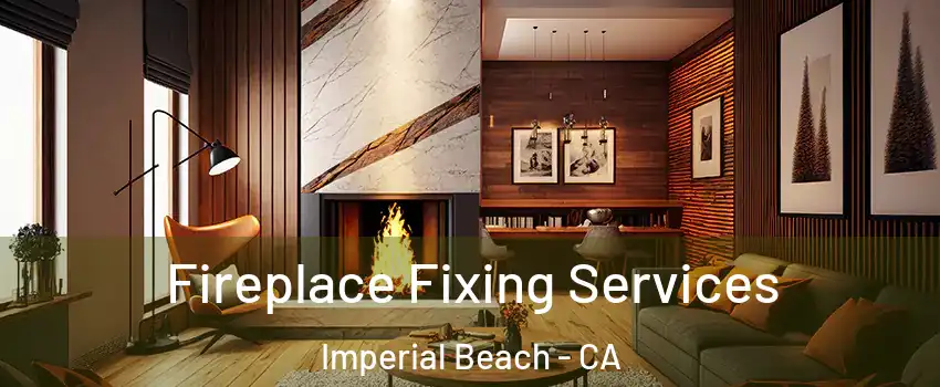  Fireplace Fixing Services Imperial Beach - CA
