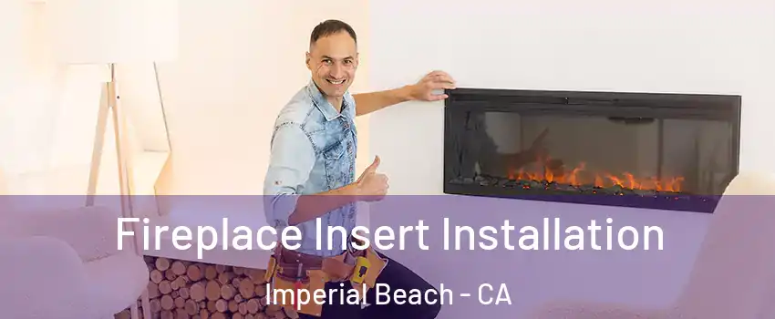  Fireplace Insert Installation Imperial Beach - CA