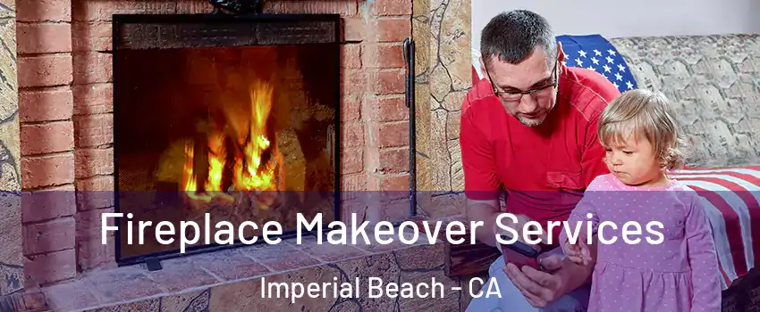  Fireplace Makeover Services Imperial Beach - CA
