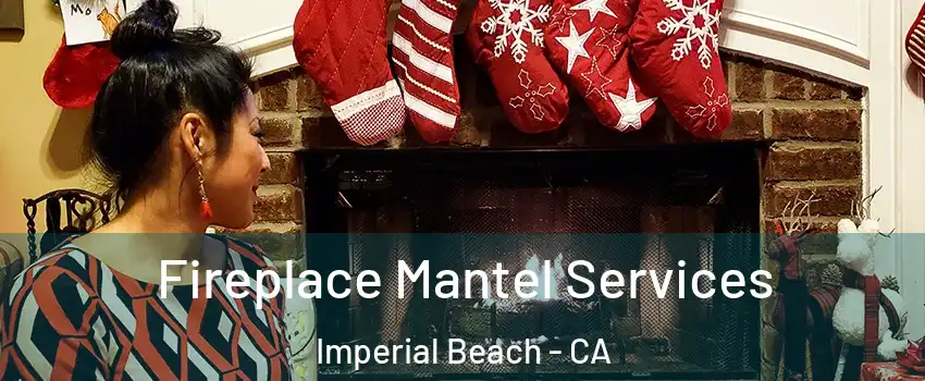  Fireplace Mantel Services Imperial Beach - CA
