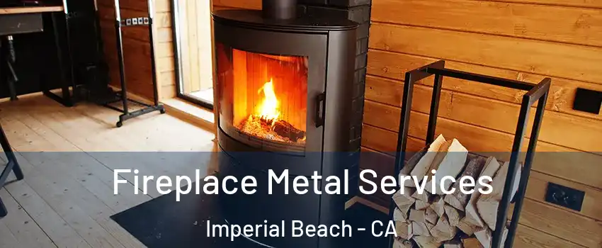  Fireplace Metal Services Imperial Beach - CA