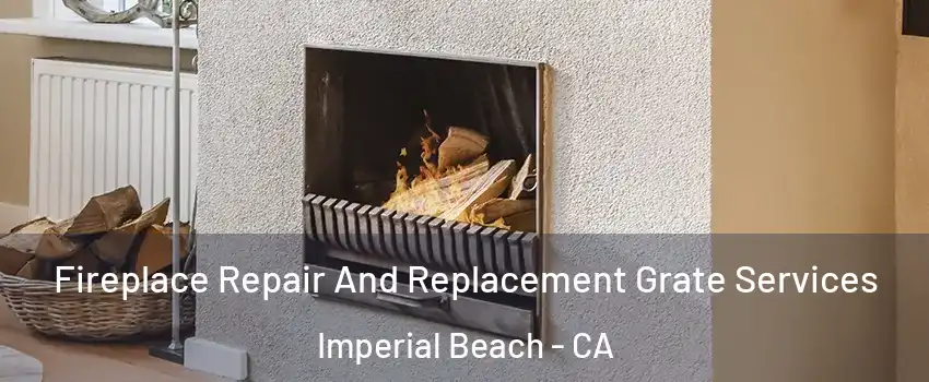  Fireplace Repair And Replacement Grate Services Imperial Beach - CA