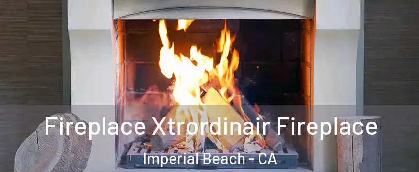  Fireplace Xtrordinair Fireplace Imperial Beach - CA