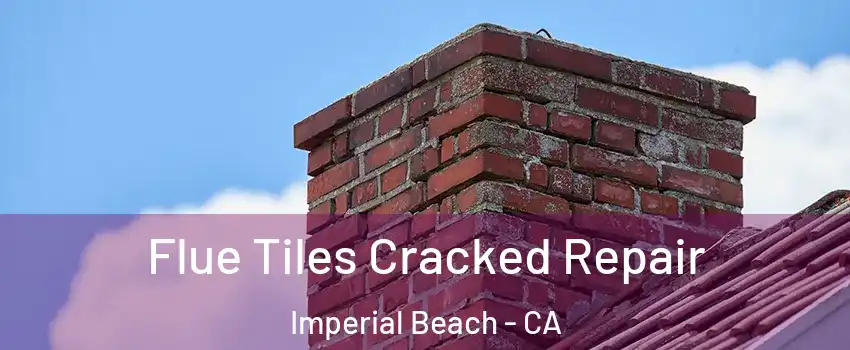  Flue Tiles Cracked Repair Imperial Beach - CA