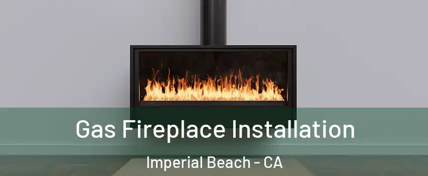  Gas Fireplace Installation Imperial Beach - CA