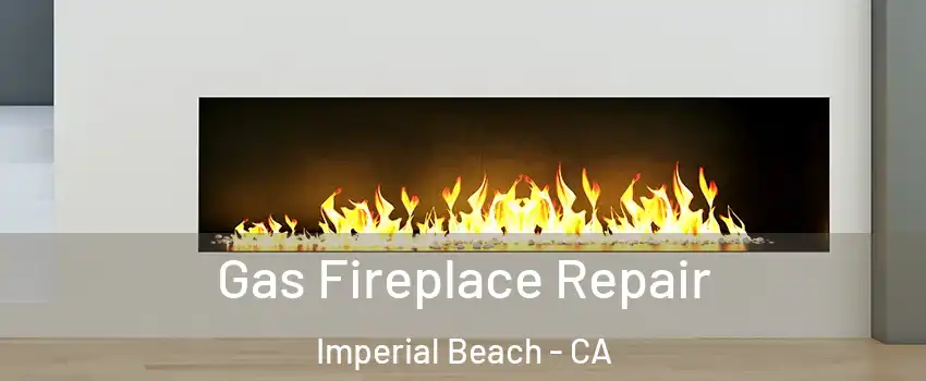  Gas Fireplace Repair Imperial Beach - CA