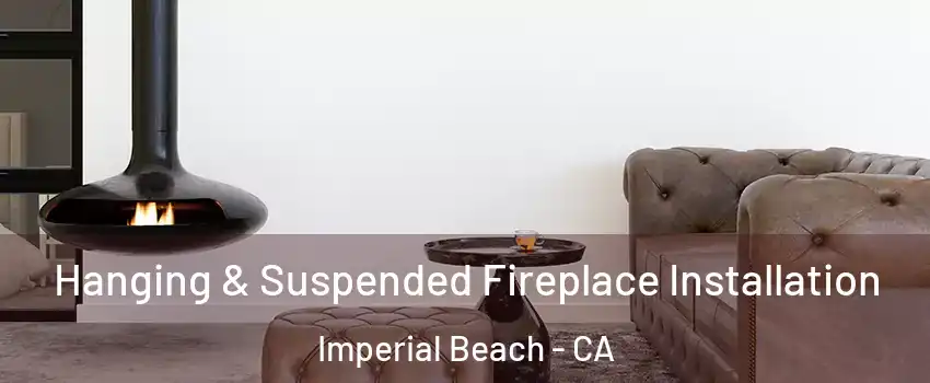  Hanging & Suspended Fireplace Installation Imperial Beach - CA