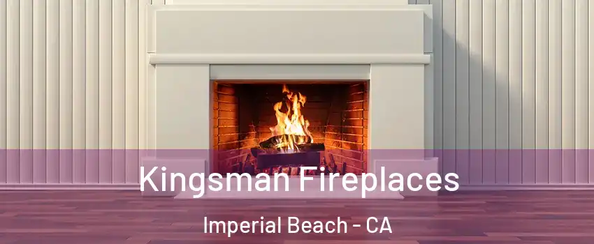  Kingsman Fireplaces Imperial Beach - CA