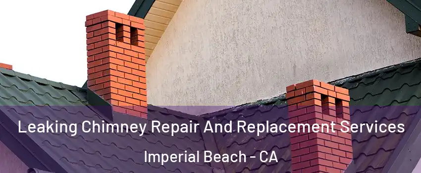  Leaking Chimney Repair And Replacement Services Imperial Beach - CA
