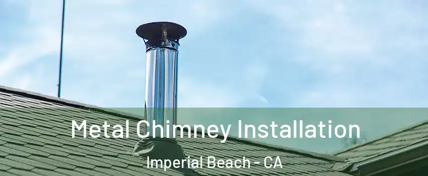  Metal Chimney Installation Imperial Beach - CA