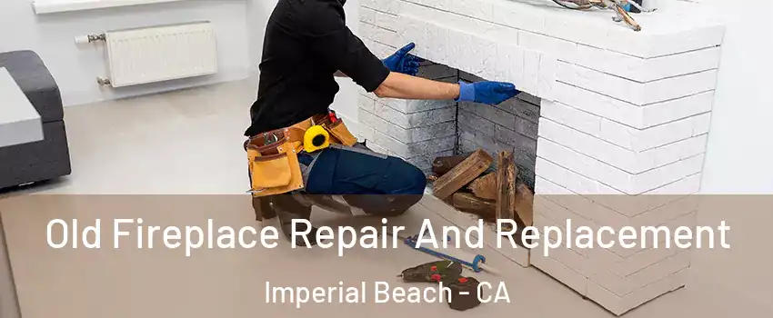  Old Fireplace Repair And Replacement Imperial Beach - CA