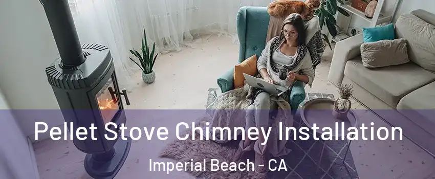  Pellet Stove Chimney Installation Imperial Beach - CA