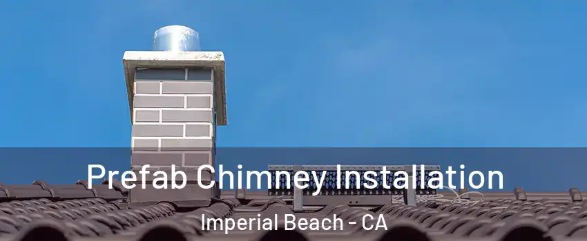  Prefab Chimney Installation Imperial Beach - CA