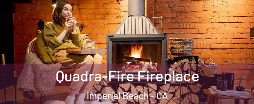  Quadra-Fire Fireplace Imperial Beach - CA