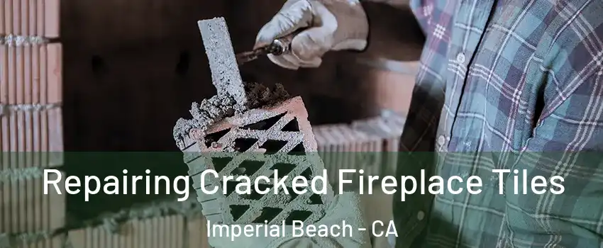  Repairing Cracked Fireplace Tiles Imperial Beach - CA
