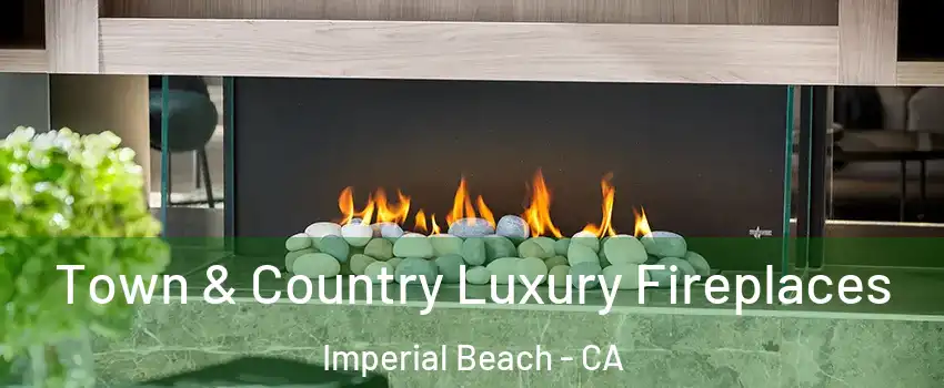  Town & Country Luxury Fireplaces Imperial Beach - CA