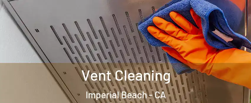  Vent Cleaning Imperial Beach - CA