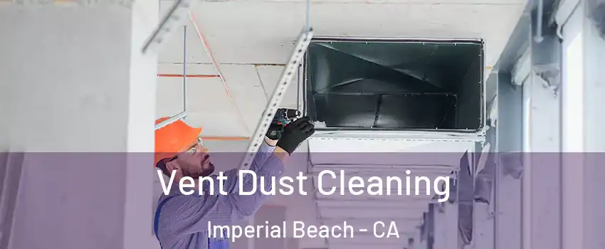  Vent Dust Cleaning Imperial Beach - CA
