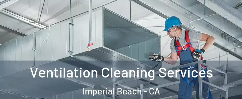  Ventilation Cleaning Services Imperial Beach - CA