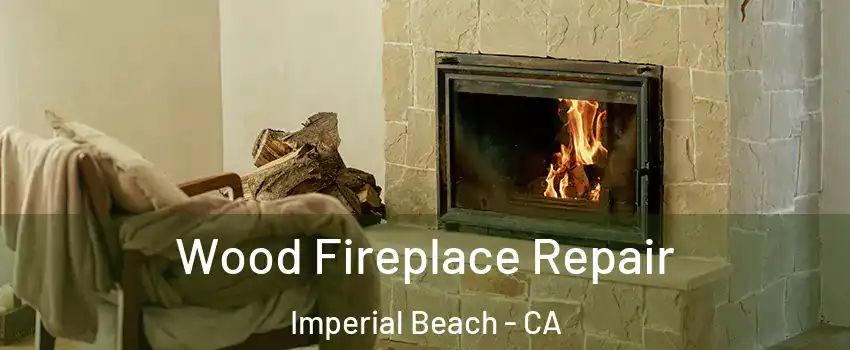  Wood Fireplace Repair Imperial Beach - CA